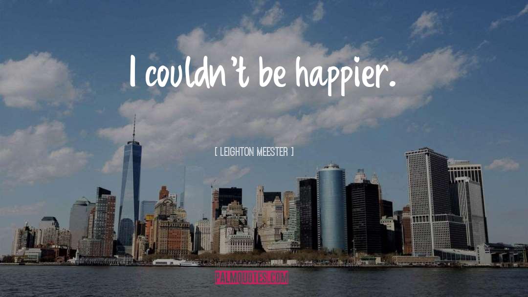 Happier quotes by Leighton Meester