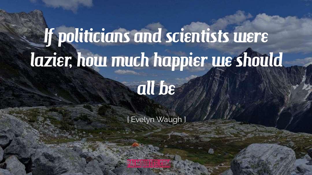 Happier quotes by Evelyn Waugh
