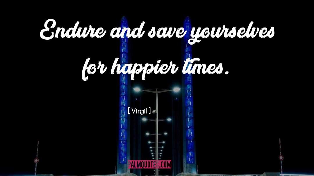 Happier Times quotes by Virgil