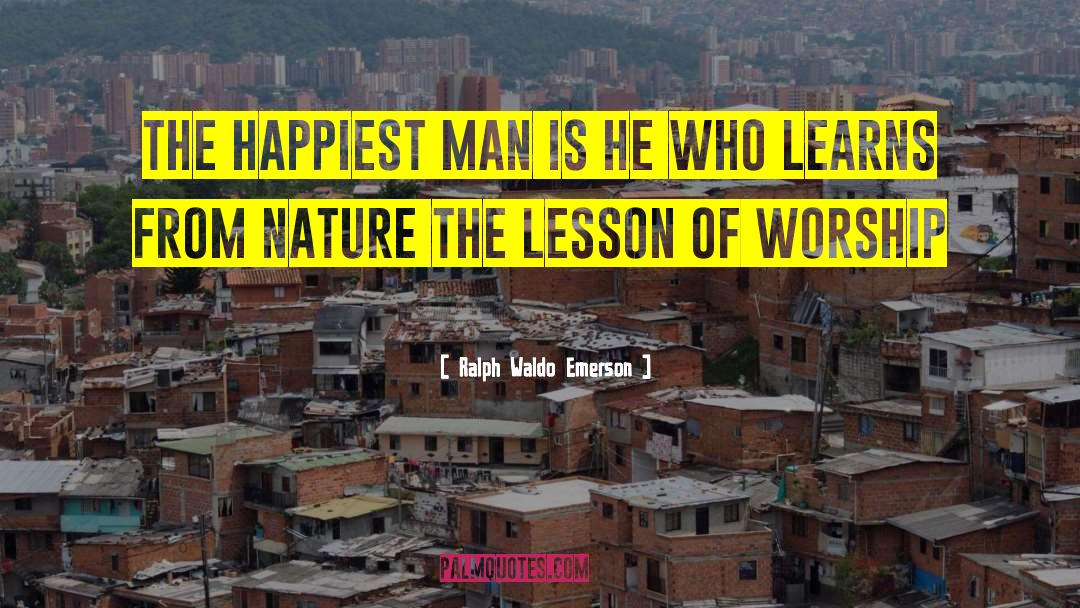 Happiest Man quotes by Ralph Waldo Emerson