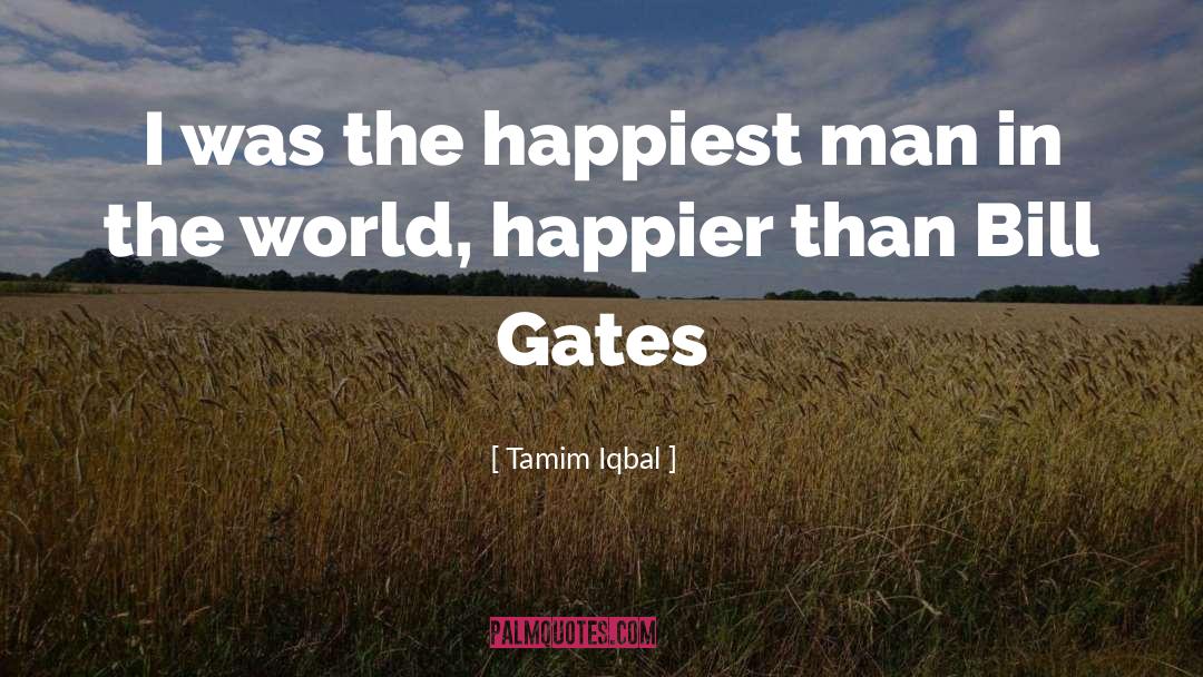 Happiest Man quotes by Tamim Iqbal