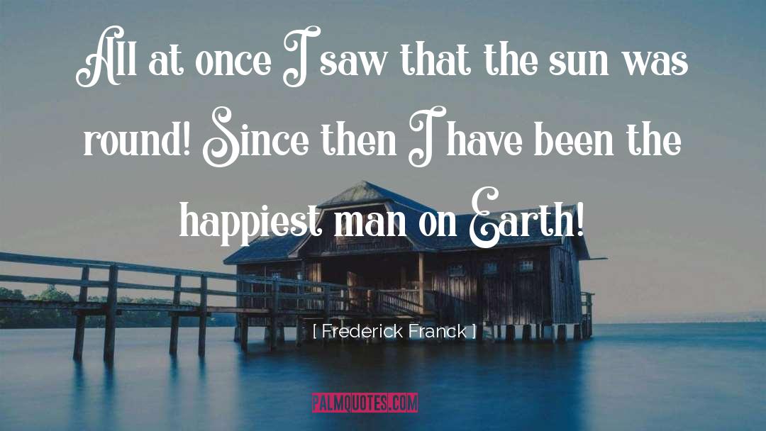 Happiest Man quotes by Frederick Franck