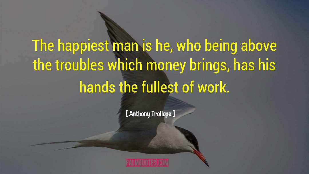 Happiest Man quotes by Anthony Trollope