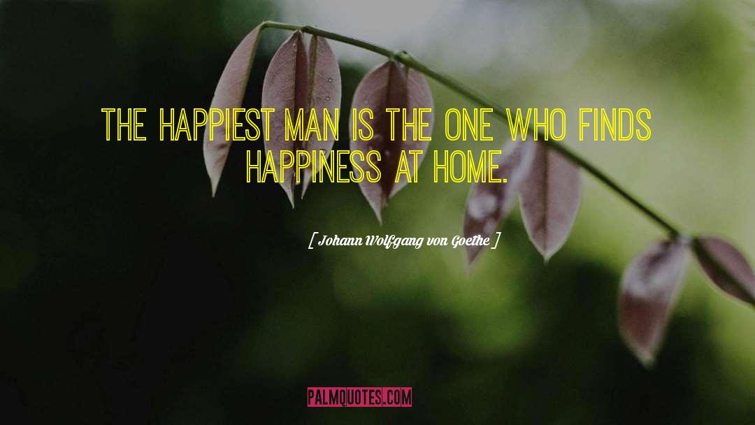 Happiest Man quotes by Johann Wolfgang Von Goethe