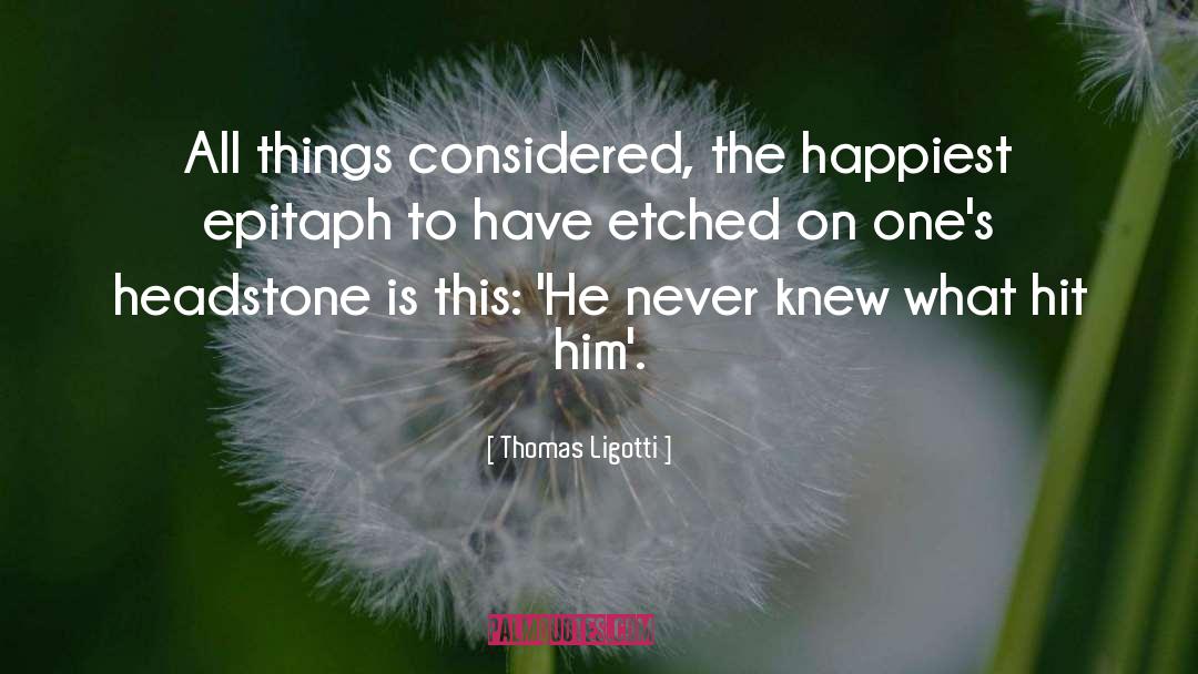 Happiest quotes by Thomas Ligotti