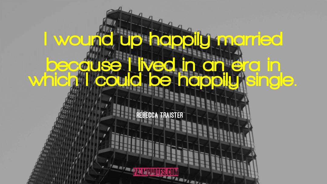 Happily Married quotes by Rebecca Traister