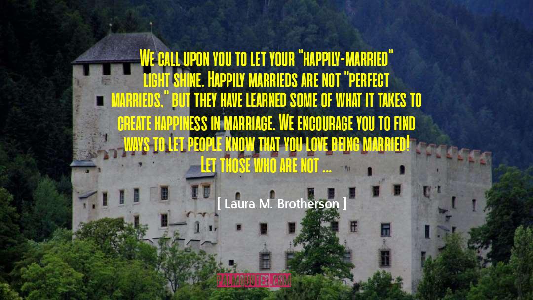 Happily Married quotes by Laura M. Brotherson