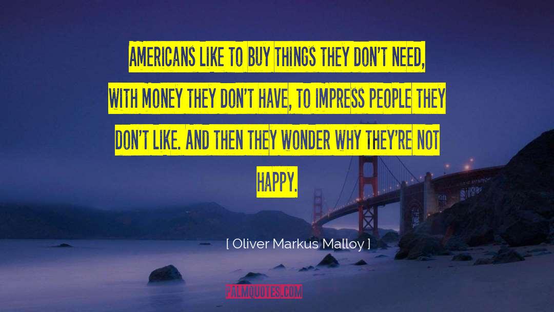 Happiness Advice quotes by Oliver Markus Malloy