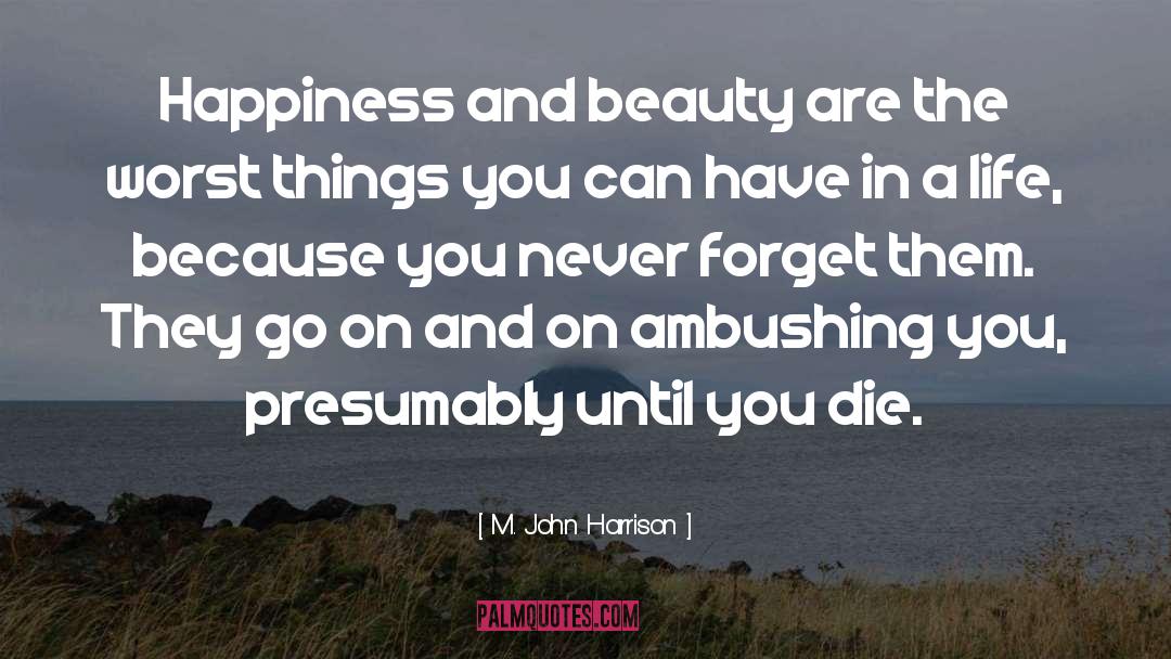 Happiness And Beauty quotes by M. John Harrison