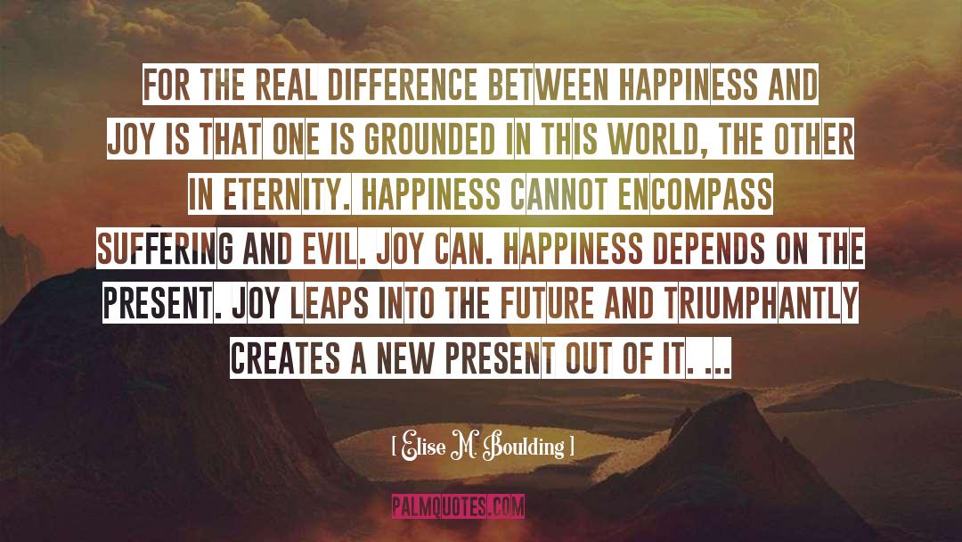 Happiness And Joy quotes by Elise M. Boulding