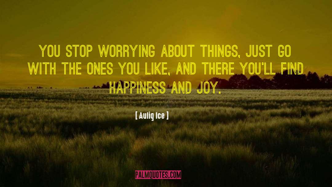 Happiness And Joy quotes by Auliq Ice
