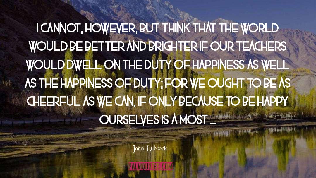 Happiness And Longevity quotes by John Lubbock