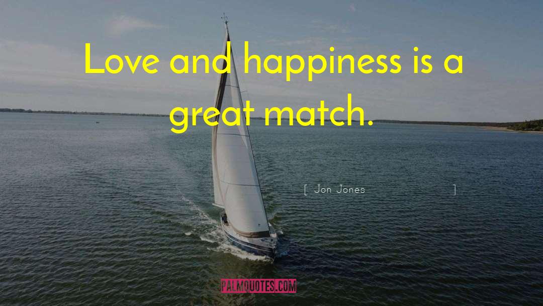 Happiness And Love quotes by Jon Jones