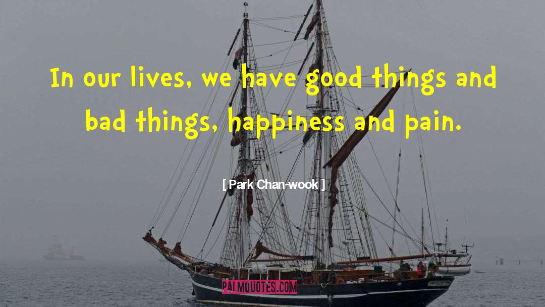 Happiness And Pain quotes by Park Chan-wook