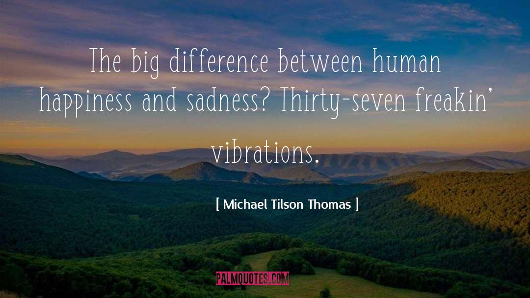 Happiness And Sadness quotes by Michael Tilson Thomas