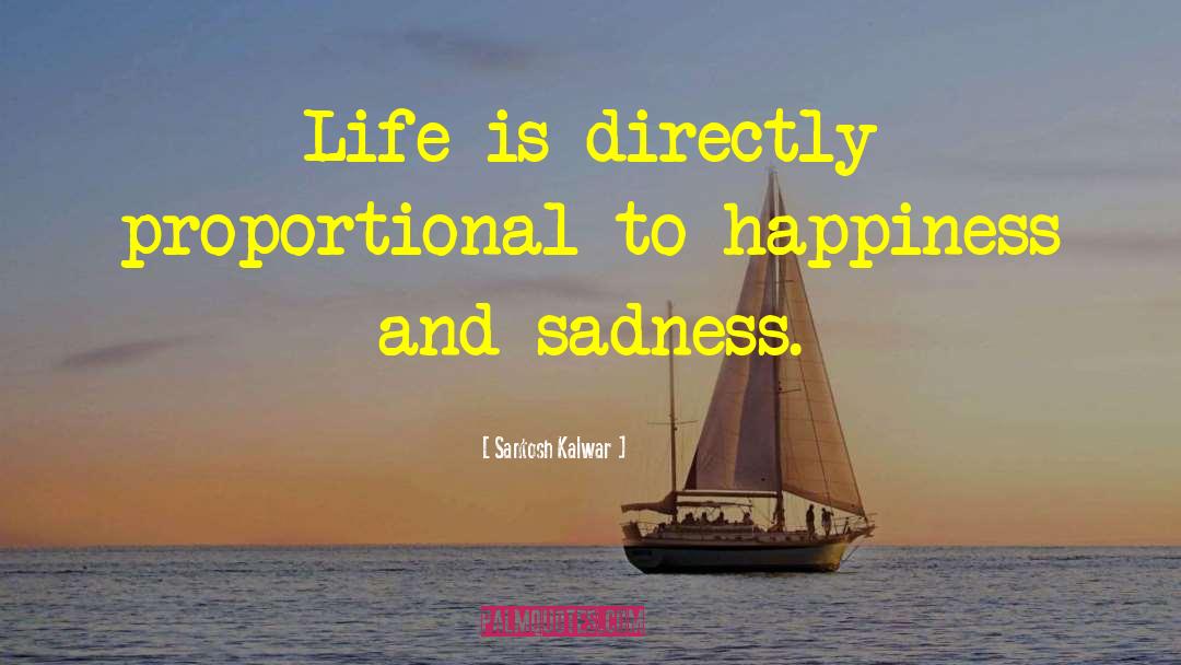 Happiness And Sadness quotes by Santosh Kalwar