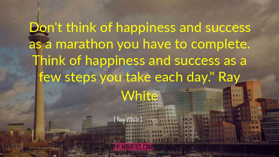 Happiness And Success quotes by Ray White