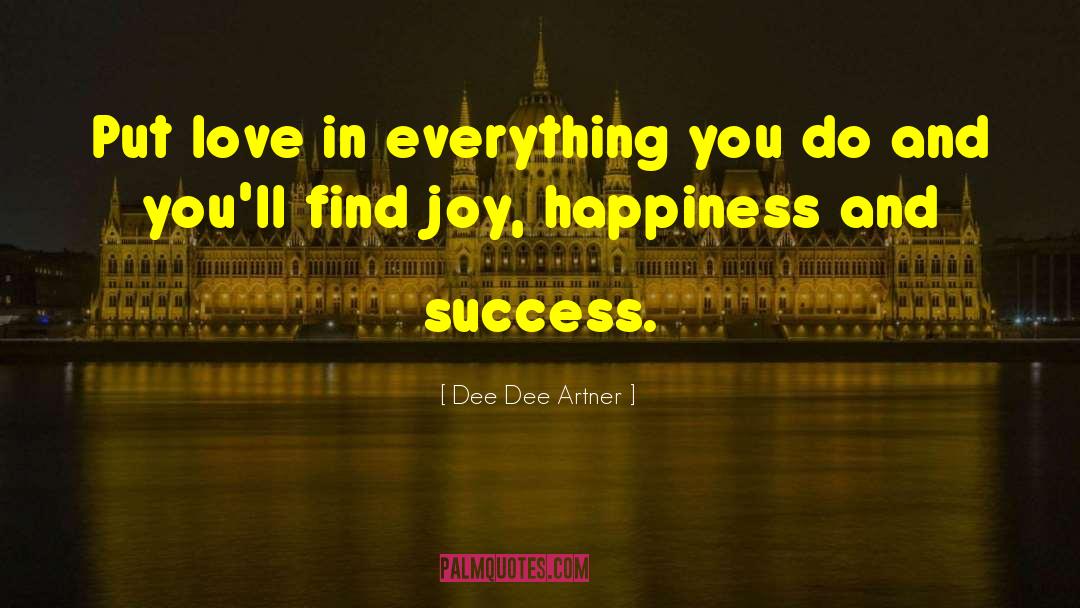 Happiness And Success quotes by Dee Dee Artner