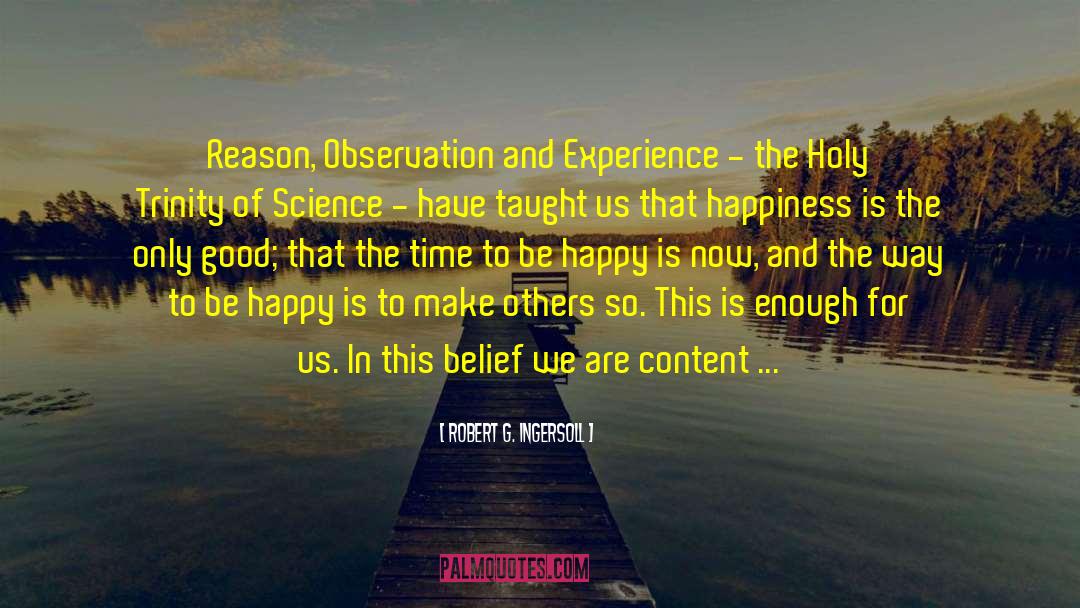 Happiness Axiom Hyperdense quotes by Robert G. Ingersoll