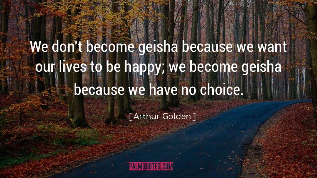 Happiness Choices quotes by Arthur Golden