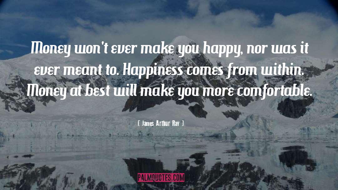 Happiness Comes From Within quotes by James Arthur Ray