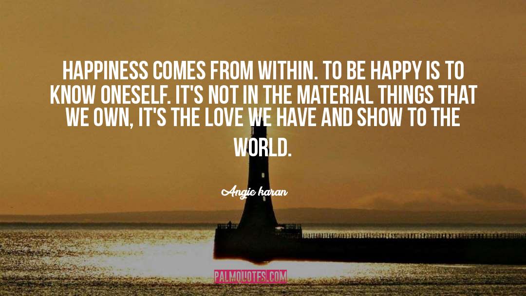 Happiness Comes From Within quotes by Angie Karan