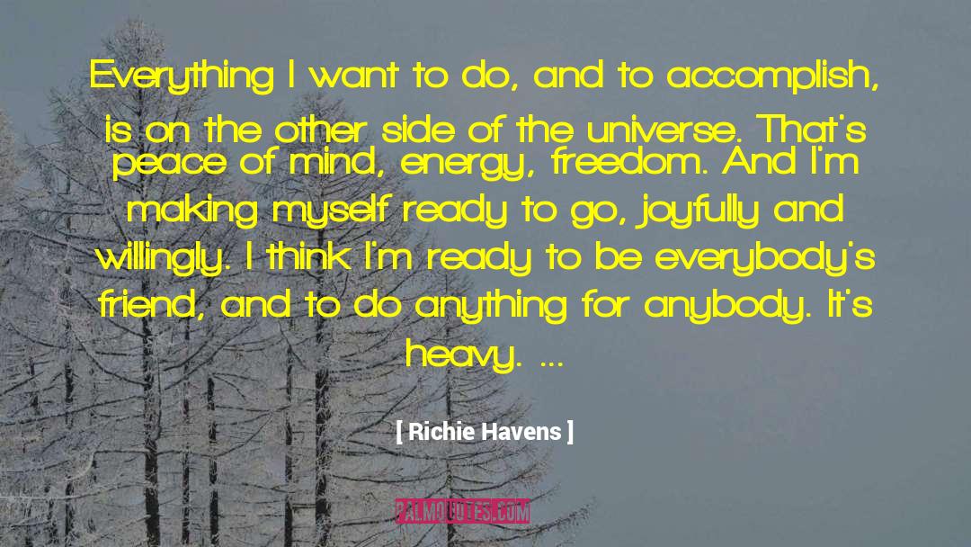 Happiness Freedom And Peace Of Mind quotes by Richie Havens