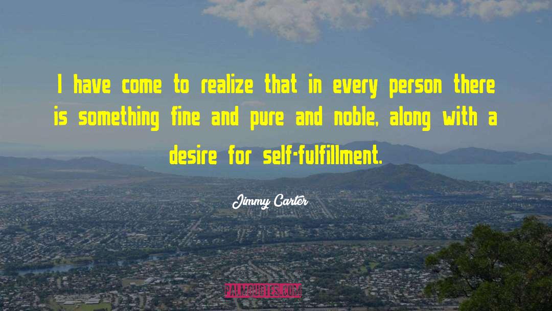 Happiness Fulfillment Desire quotes by Jimmy Carter