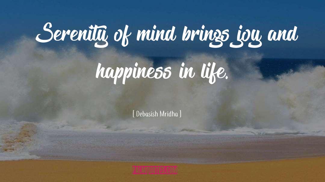 Happiness In Life quotes by Debasish Mridha