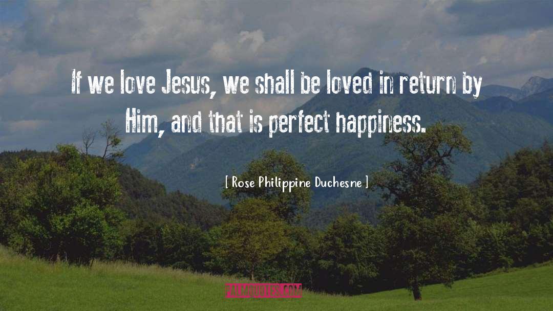 Happiness In Lovelife quotes by Rose Philippine Duchesne