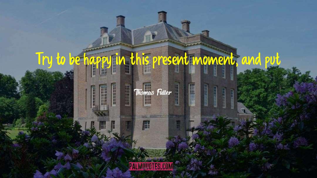 Happiness Inspirational quotes by Thomas Fuller