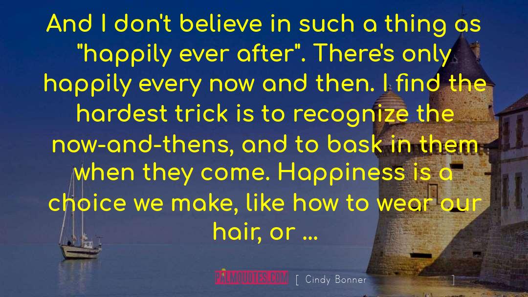Happiness Is A Choice quotes by Cindy Bonner