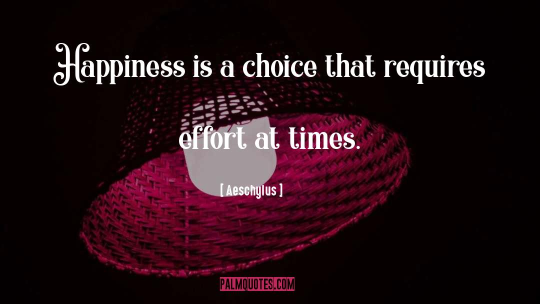 Happiness Is A Choice quotes by Aeschylus