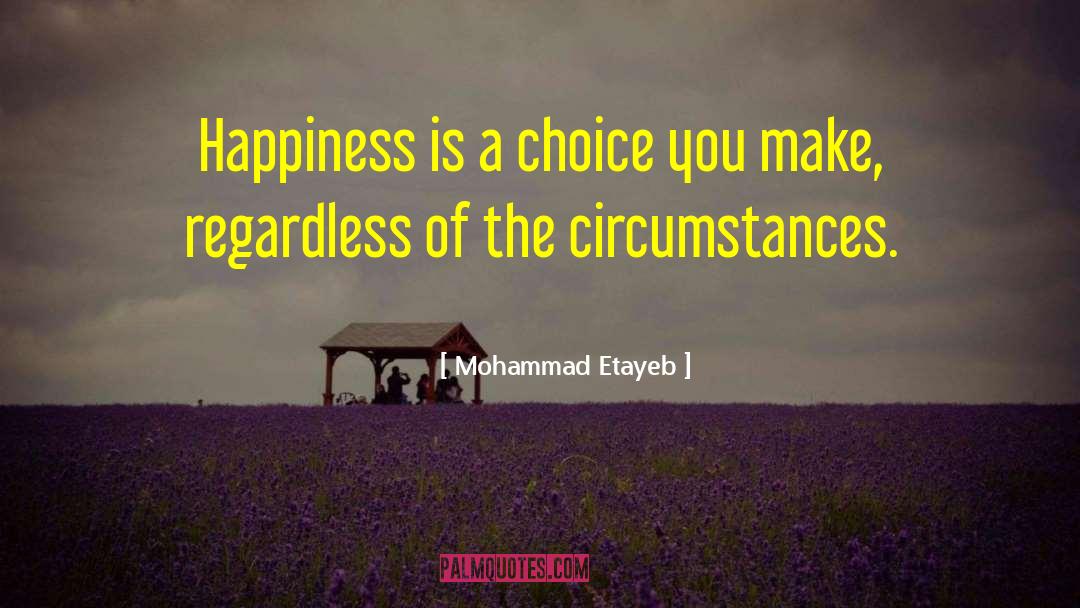 Happiness Is A Choice quotes by Mohammad Etayeb