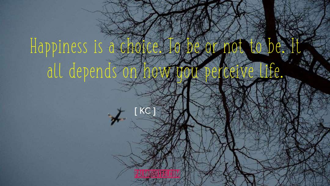 Happiness Is A Choice quotes by KC