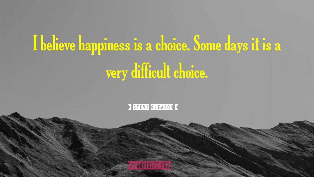 Happiness Is A Choice quotes by Steve Gleason