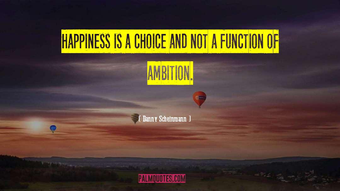 Happiness Is A Choice quotes by Danny Scheinmann