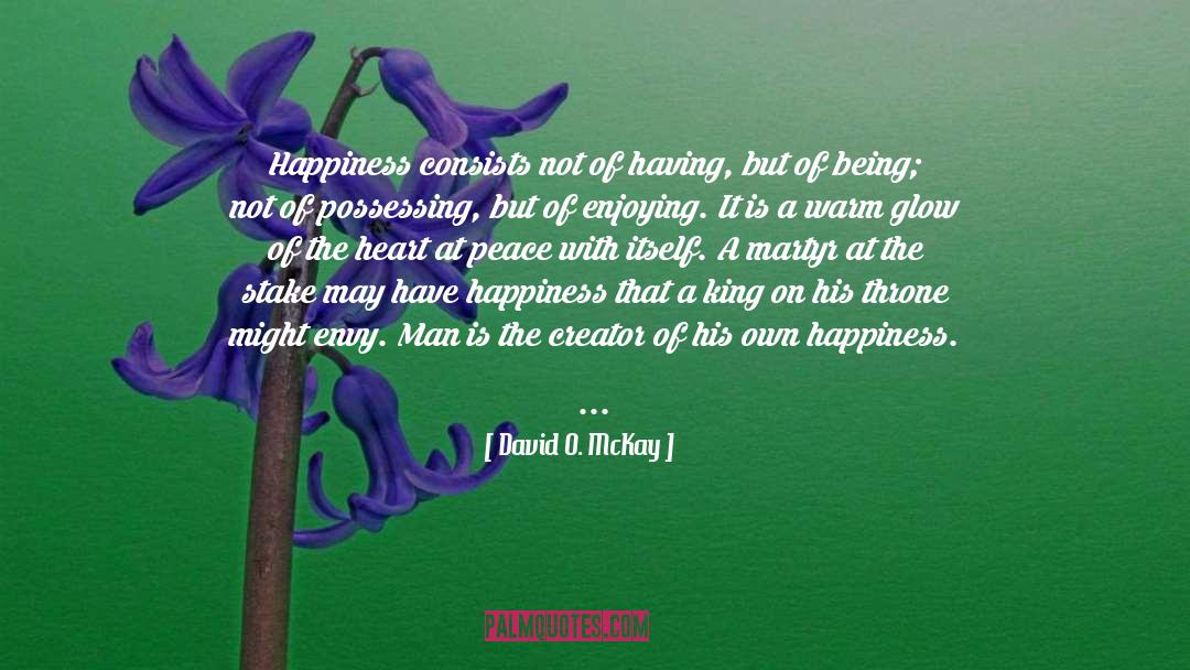 Happiness Is A Warm Gun quotes by David O. McKay