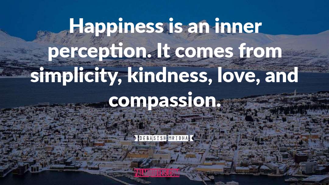 Happiness Is An Inner Perception quotes by Debasish Mridha