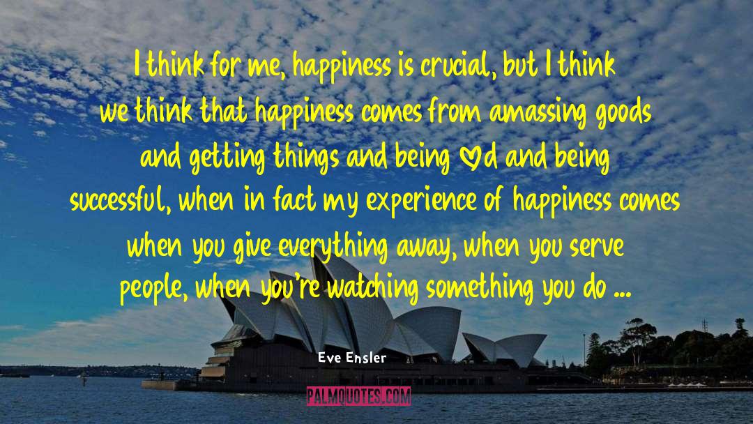 Happiness Is For Fools quotes by Eve Ensler