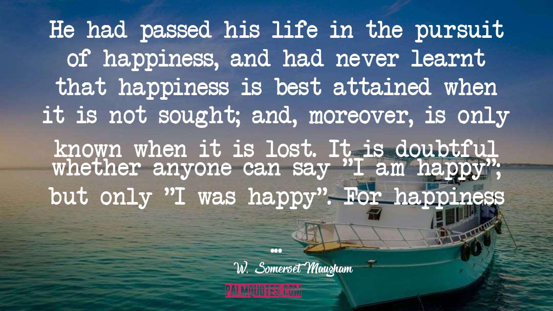 Happiness Is quotes by W. Somerset Maugham