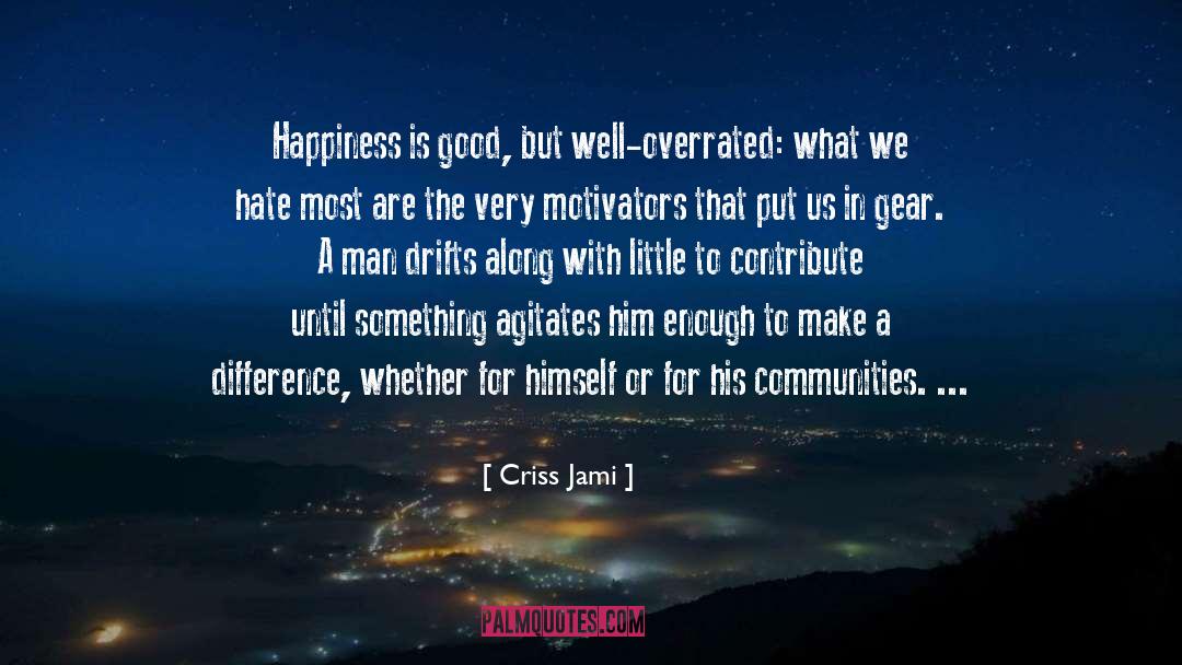 Happiness Is quotes by Criss Jami