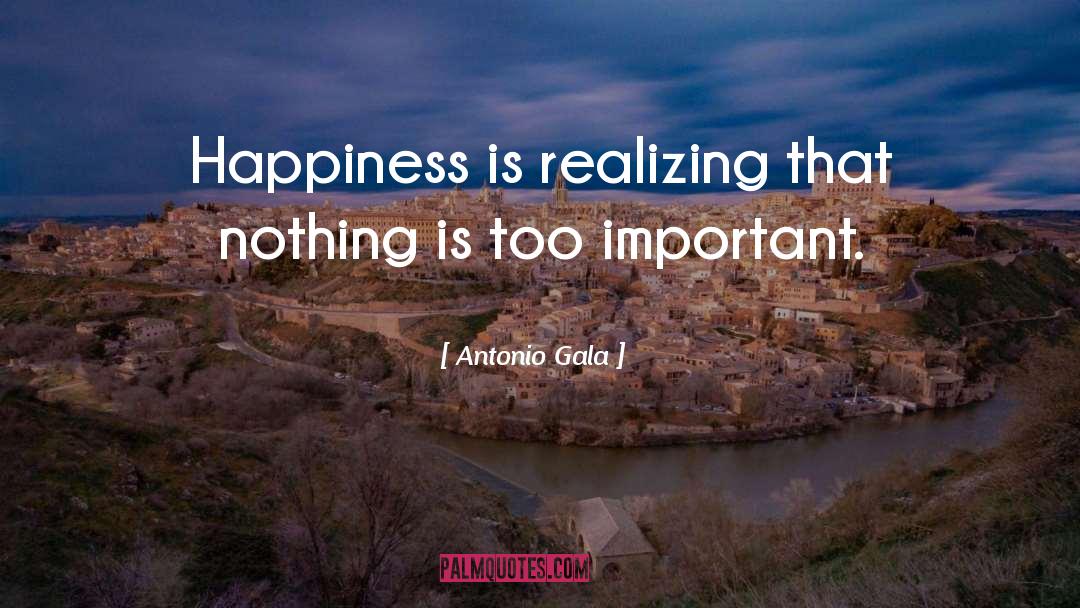 Happiness Is quotes by Antonio Gala