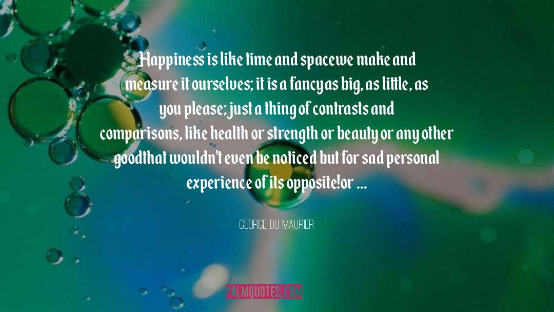 Happiness Is quotes by George Du Maurier