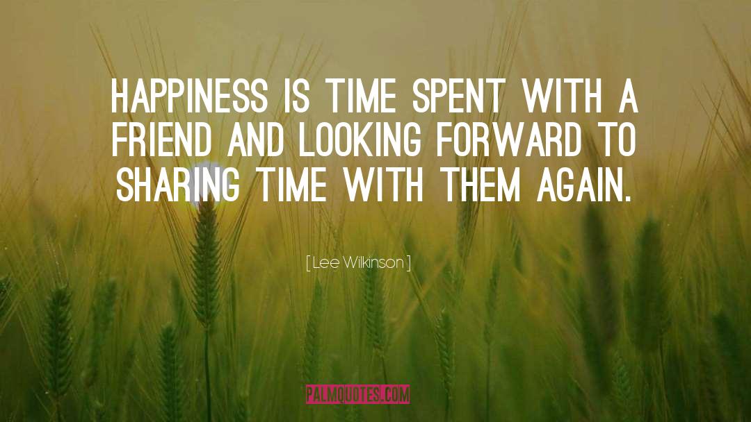 Happiness Is Sharing quotes by Lee Wilkinson