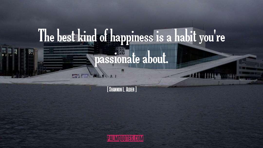 Happiness Is Sharing quotes by Shannon L. Alder