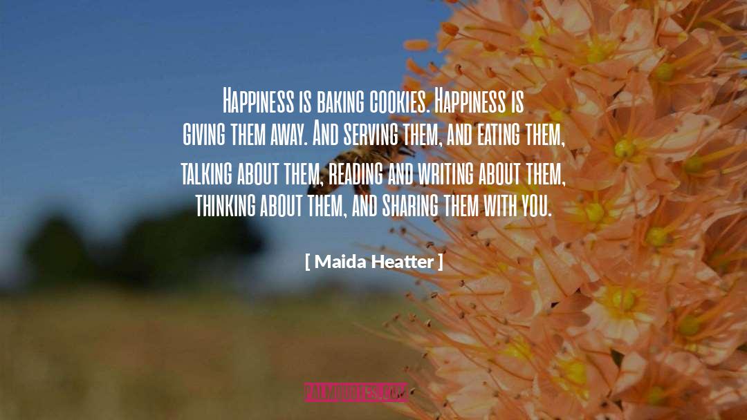 Happiness Is Sharing quotes by Maida Heatter