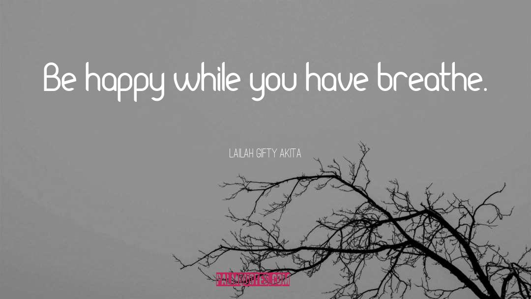Happiness Life Motivational quotes by Lailah Gifty Akita