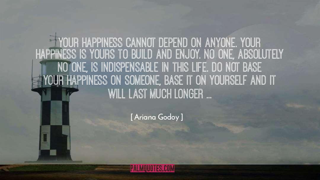Happiness Life Motivational quotes by Ariana Godoy
