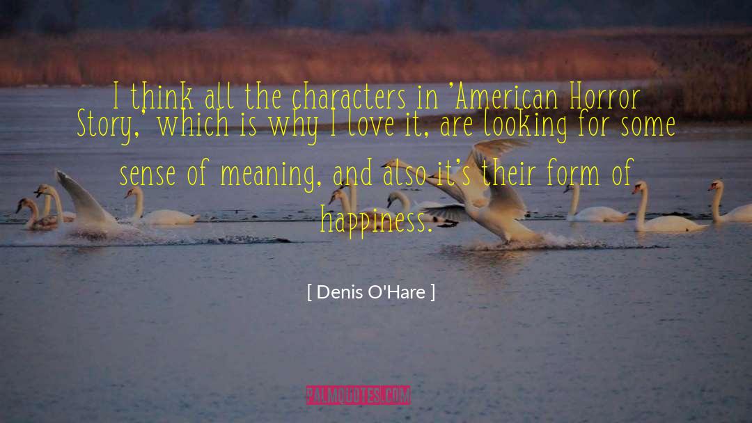 Happiness Love quotes by Denis O'Hare